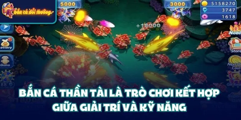 Bắn Cá Thần Tài là trò chơi kết hợp giữa giải trí và kỹ năng