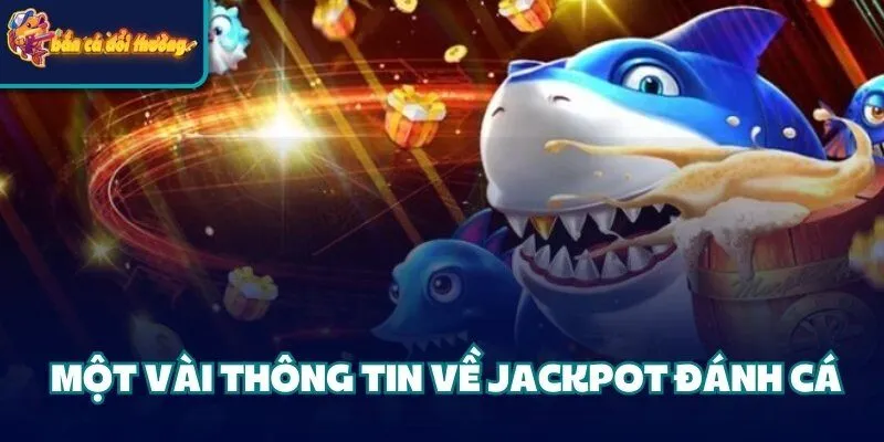 Một vài thông tin về Jackpot đánh cá