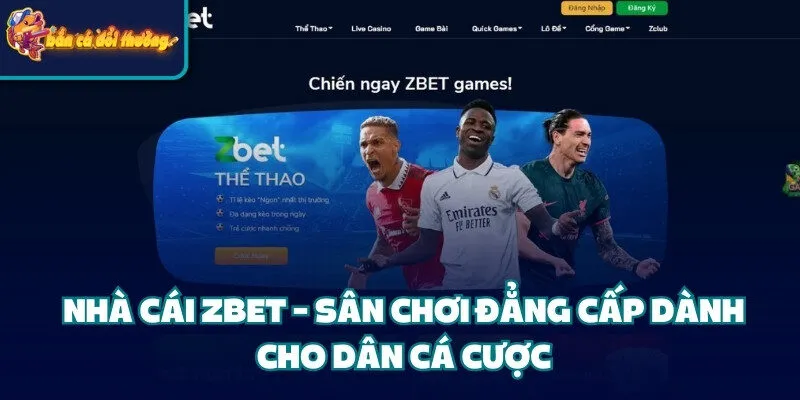 Nhà Cái Zbet – Sân Chơi Đẳng Cấp Dành Cho Dân Cá Cược
